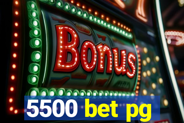 5500 bet pg